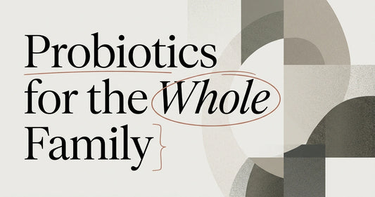Probiotics for the Whole Family: A Buyer's Guide